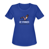 Women's "Be Stronger" Moisture Wicking Performance T-Shirt - royal blue