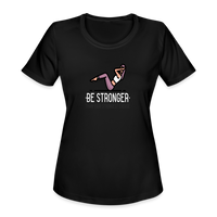 Women's "Be Stronger" Moisture Wicking Performance T-Shirt - black