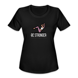 Women's "Be Stronger" Moisture Wicking Performance T-Shirt - black