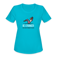 Women's "Be Stronger" Moisture Wicking Performance T-Shirt - turquoise