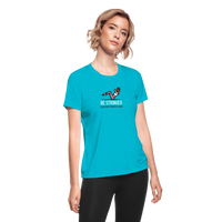 Women's "Be Stronger" Moisture Wicking Performance T-Shirt - turquoise