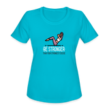 Women's "Be Stronger" Moisture Wicking Performance T-Shirt - turquoise