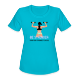 Women's "BE STRONGER Than Your Strongest Excuse"  T-Shirt by Bella + Canvas - turquoise